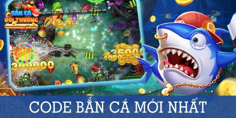 Bắn cá đổi thưởng tặng code mới nhất